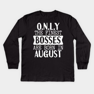 Only The Finest Bosses Are Born In August Kids Long Sleeve T-Shirt